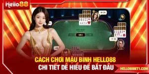 Cách Chơi Mậu Binh HELLO88 Chi Tiết Dễ Hiểu Để Bắt Đầu