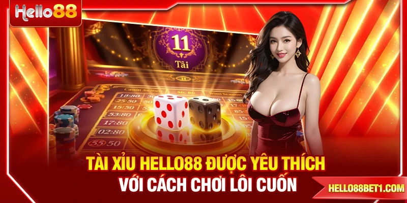 Tài Xỉu HELLO88 Được Yêu Thích Với Cách Chơi Lôi Cuốn