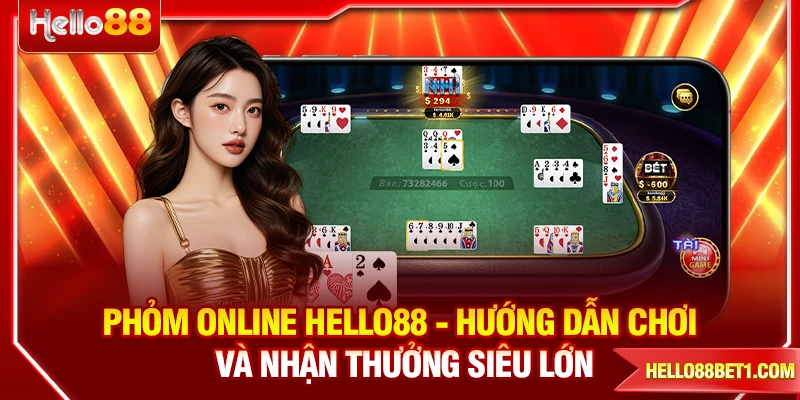 Phỏm Online HELLO88 - Hướng Dẫn Chơi Và Nhận Thưởng Siêu Lớn