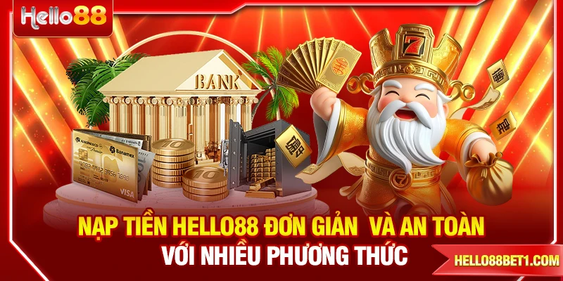 Nạp Tiền HELLO88 Với Nhiều Phương Thức Tiện Lợi Nhất
