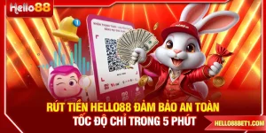Rút Tiền HELLO88 An Toàn Hoàn Thành Chỉ Trong 5 Phút