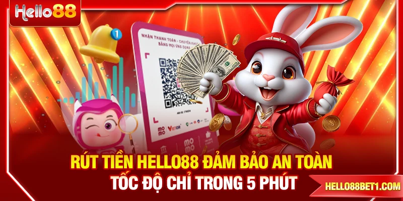 Rút Tiền HELLO88 An Toàn Hoàn Thành Chỉ Trong 5 Phút