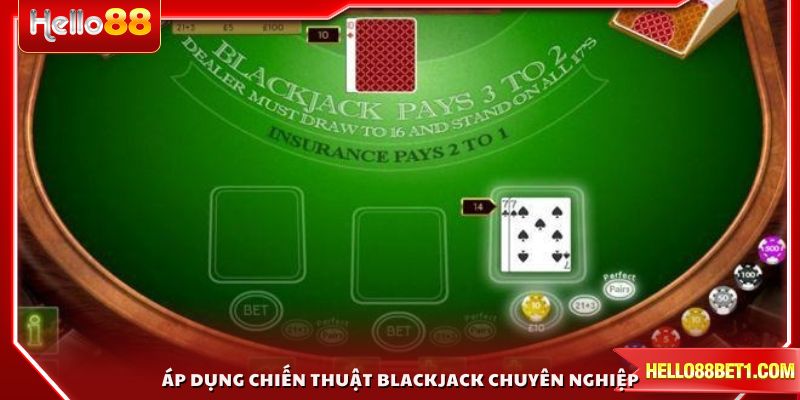 Áp dụng chiến thuật Blackjack chuyên nghiệp để giành chiến thắng