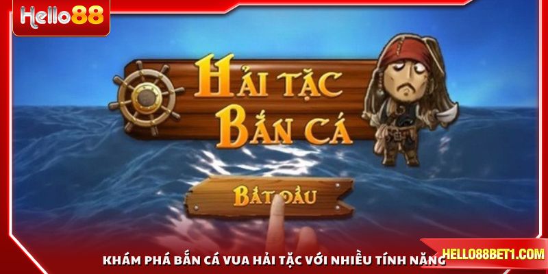 Khám phá bắn cá Vua Hải Tặc với nhiều tính năng độc đáo