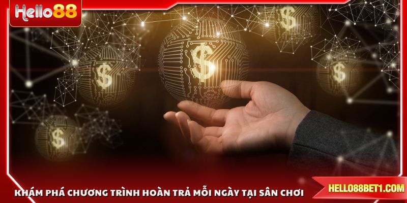 Khám phá chương trình hoàn trả mỗi ngày tại sân chơi uy tín