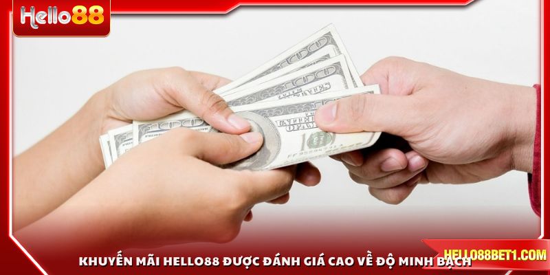 Khuyến Mãi HELLO88 được đánh giá cao về độ minh bạch