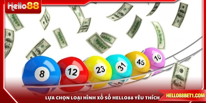 Lựa chọn loại hình Xổ Số HELLO88 yêu thích 