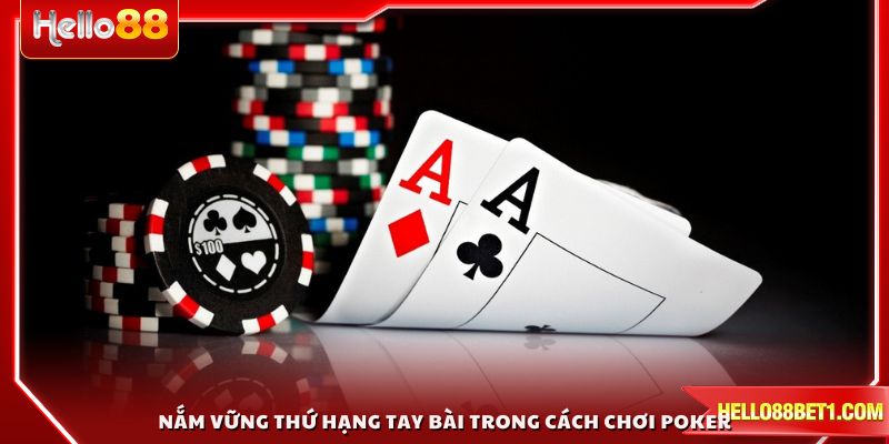 Nắm vững thứ hạng tay bài trong cách chơi Poker để chiến thắng
