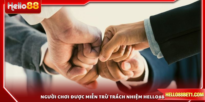 Người chơi cũng được miễn trừ trách nhiệm HELLO88 khi tham gia