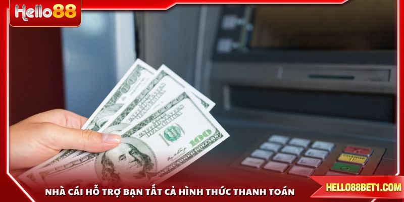 Nhà cái hỗ trợ bạn tất cả hình thức thanh toán hiện đại nhất