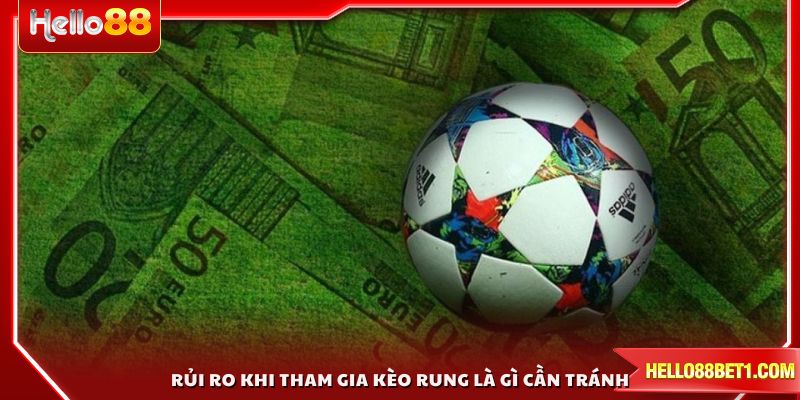 Những rủi ro khi tham gia kèo rung là gì cần tránh