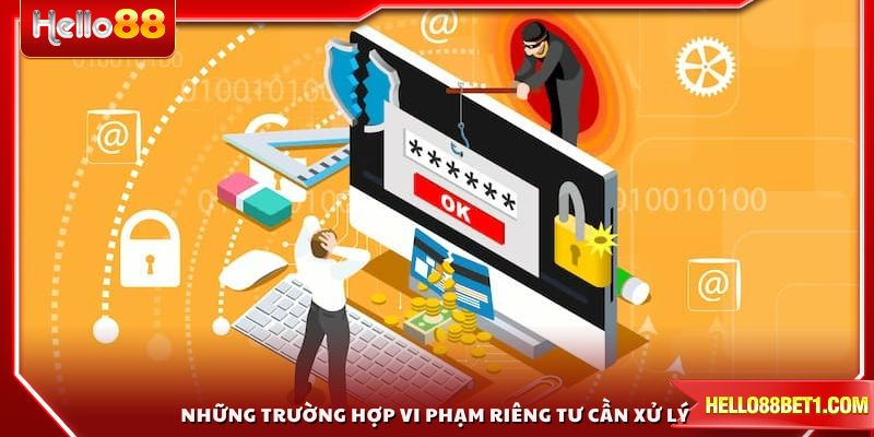 Những trường hợp vi phạm riêng tư cần xử lý