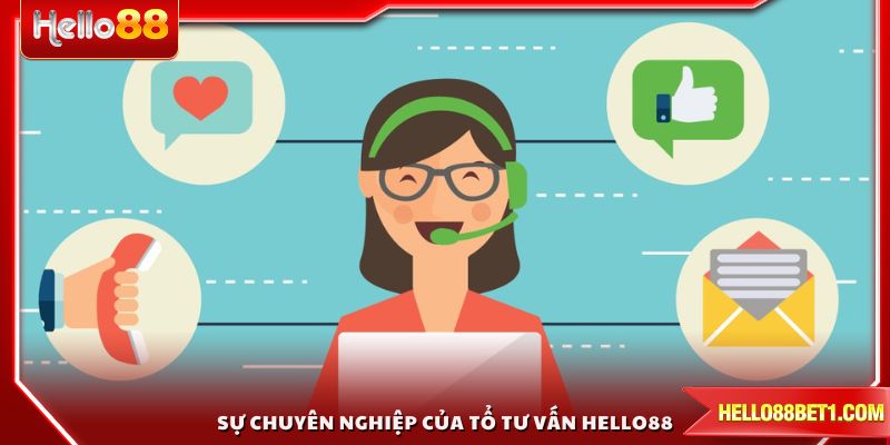 Sự chuyên nghiệp của tổ tư vấn HELLO88 được đánh giá cao