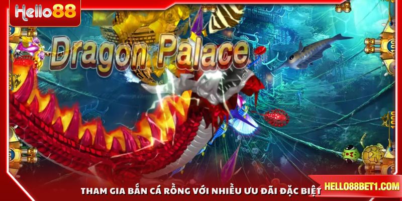 Tham gia bắn cá rồng với nhiều ưu đãi đặc biệt