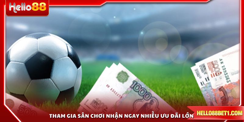 Tham gia sân chơi nhận ngay nhiều ưu đãi lớn