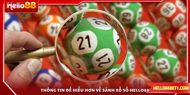 Thông tin để hiểu hơn về sảnh Xổ Số HELLO88