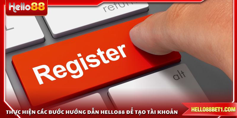 Thực hiện các bước hướng dẫn HELLO88 để tạo tài khoản nhanh chóng